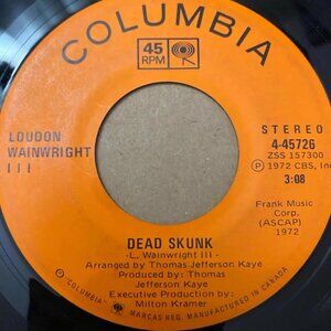 Loudon Wainwright III - Dead Skunk/Needless to Say 4-45726 45rpm VG+ R1